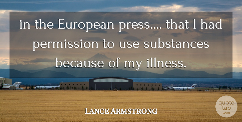 Lance Armstrong Quote About European, Permission, Substances: In The European Press That...