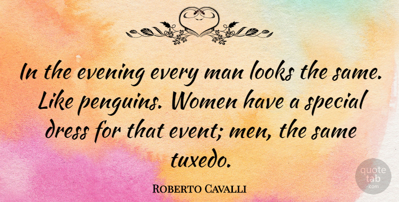 Roberto Cavalli Quote About Evening, Looks, Man, Men, Special: In The Evening Every Man...