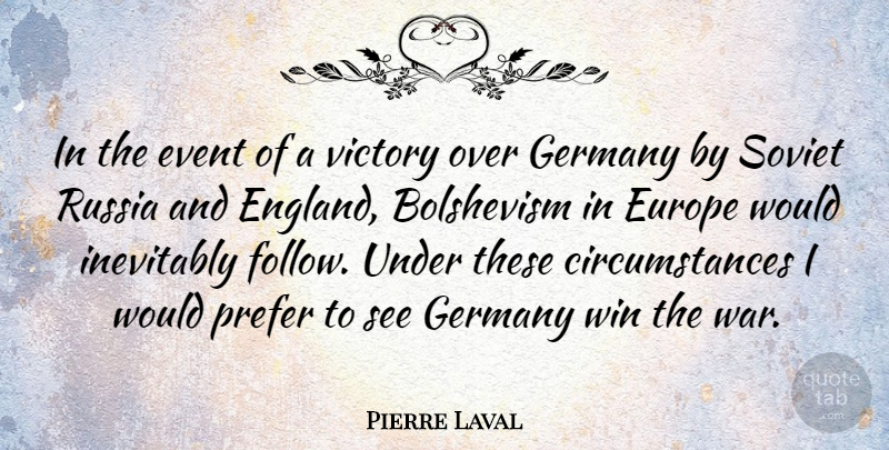 Pierre Laval Quote About War, Winning, Europe: In The Event Of A...