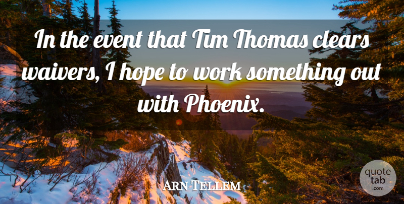 Arn Tellem Quote About Clears, Event, Hope, Thomas, Tim: In The Event That Tim...