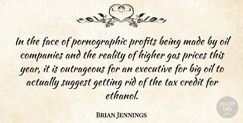 Brian Jennings Quote About Companies, Credit, Executive, Face, Gas: In The Face Of Pornographic...