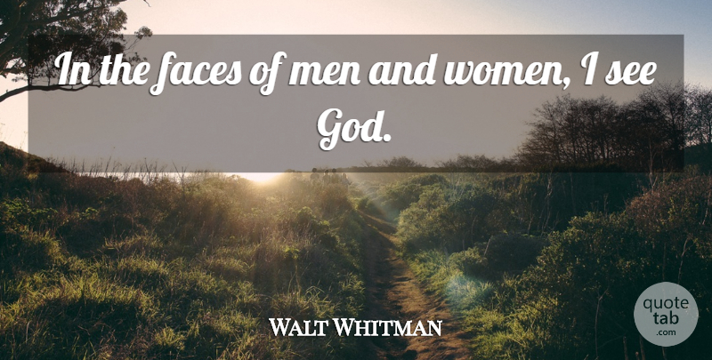 Walt Whitman Quote About Life, Men, Leaves Of Grass: In The Faces Of Men...