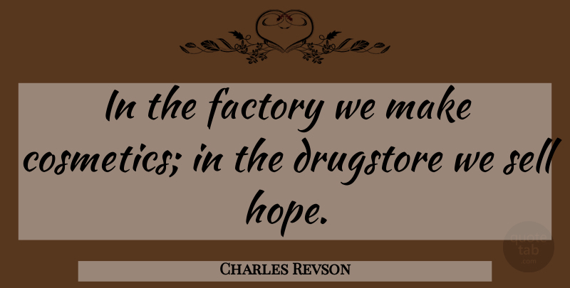 Charles Revson Quote About Drugstore: In The Factory We Make...