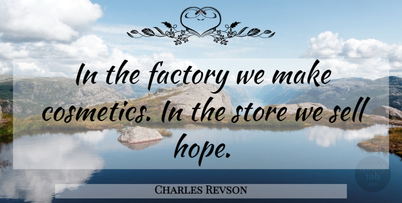 Charles Revson Quote About Inspirational, Cosmetics, Stores: In The Factory We Make...