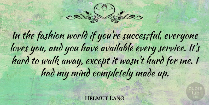 Helmut Lang Quote About Available, Except, Hard, Loves, Mind: In The Fashion World If...