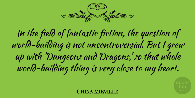 China Mieville Quote About Heart, Dragons, Dungeons: In The Field Of Fantastic...