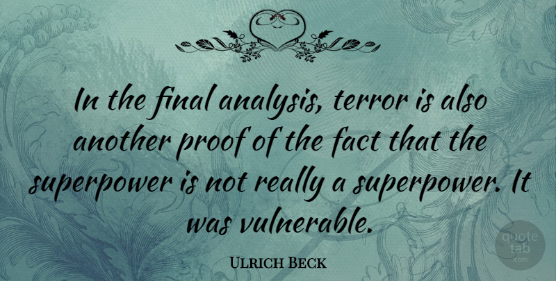Ulrich Beck Quote About Finals, Analysis, Facts: In The Final Analysis Terror...