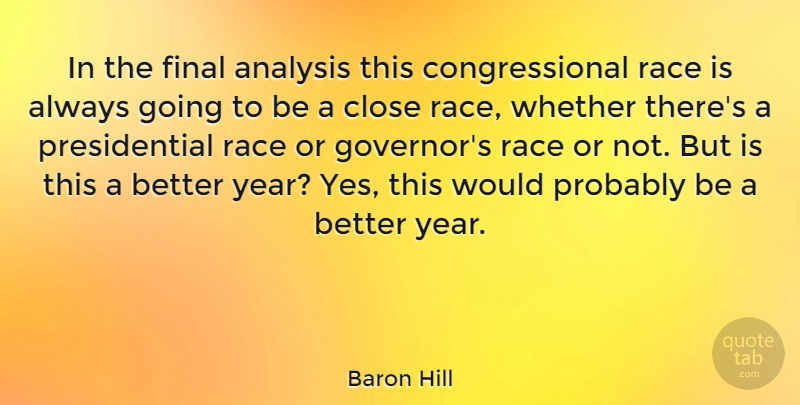 Baron Hill Quote About Close, Final, Whether: In The Final Analysis This...