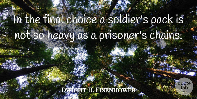 Dwight D. Eisenhower Quote About Strength, Peace, War: In The Final Choice A...