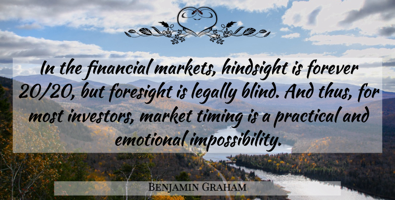 Benjamin Graham Quote About Emotional, Forever, Investing: In The Financial Markets Hindsight...