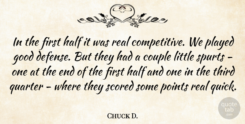 Chuck D. Quote About Couple, Good, Half, Played, Points: In The First Half It...