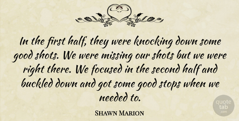 Shawn Marion Quote About Focused, Good, Half, Knocking, Missing: In The First Half They...