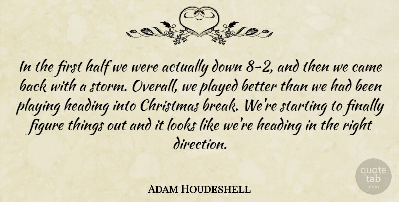 Adam Houdeshell Quote About Came, Christmas, Figure, Finally, Half: In The First Half We...