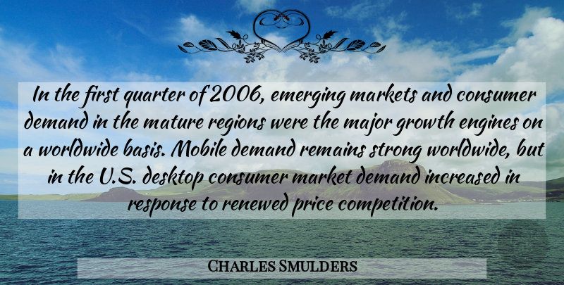 Charles Smulders Quote About Consumer, Demand, Desktop, Emerging, Engines: In The First Quarter Of...