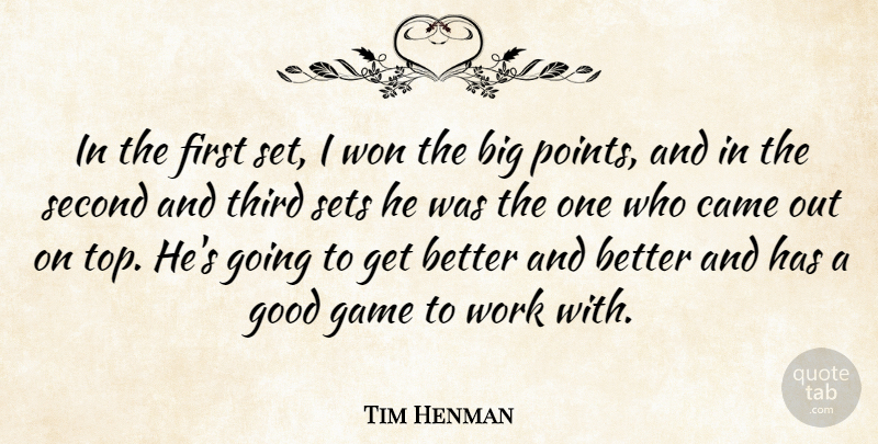 Tim Henman Quote About Came, Game, Good, Second, Sets: In The First Set I...