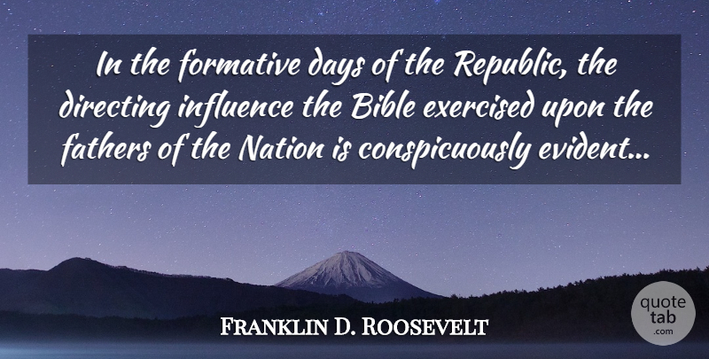 Franklin D. Roosevelt Quote About Father, Republic, Influence: In The Formative Days Of...
