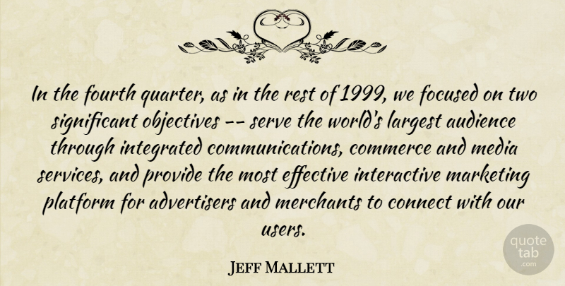 Jeff Mallett Quote About Audience, Commerce, Connect, Effective, Focused: In The Fourth Quarter As...