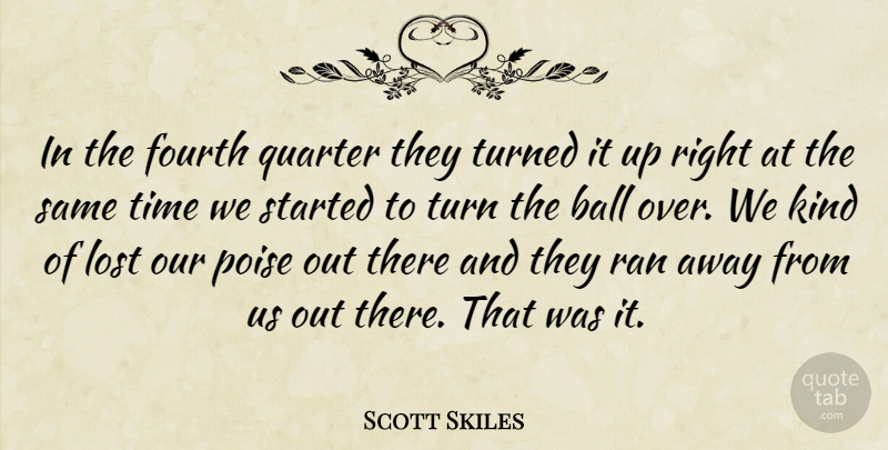 Scott Skiles Quote About Ball, Fourth, Lost, Poise, Quarter: In The Fourth Quarter They...