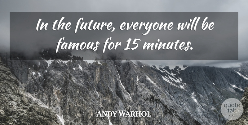 Andy Warhol Quote About Famous, Future: In The Future Everyone Will...