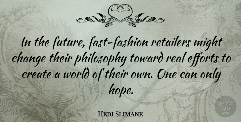 Hedi Slimane Quote About Fashion, Real, Philosophy: In The Future Fast Fashion...