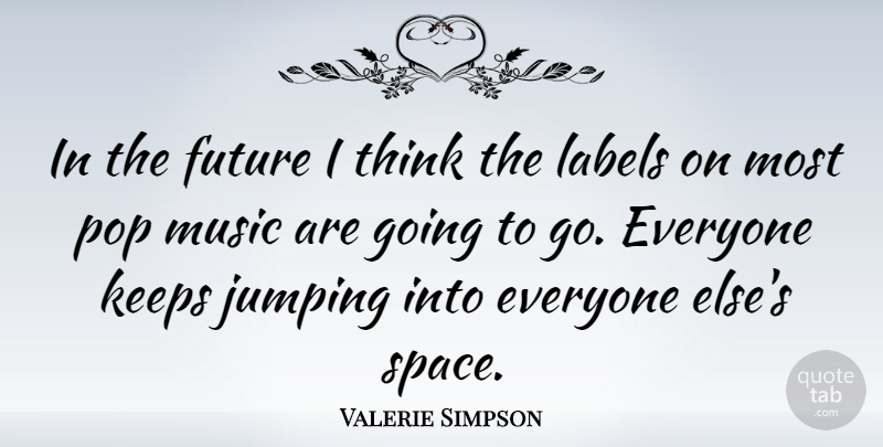 Valerie Simpson Quote About Future, Jumping, Keeps, Labels, Music: In The Future I Think...