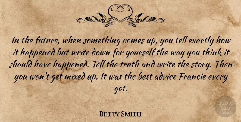 Betty Smith Quote About Writing, Thinking, Should Have: In The Future When Something...