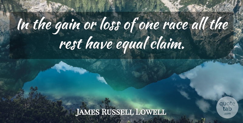 James Russell Lowell Quote About Loss, Race, Gains: In The Gain Or Loss...