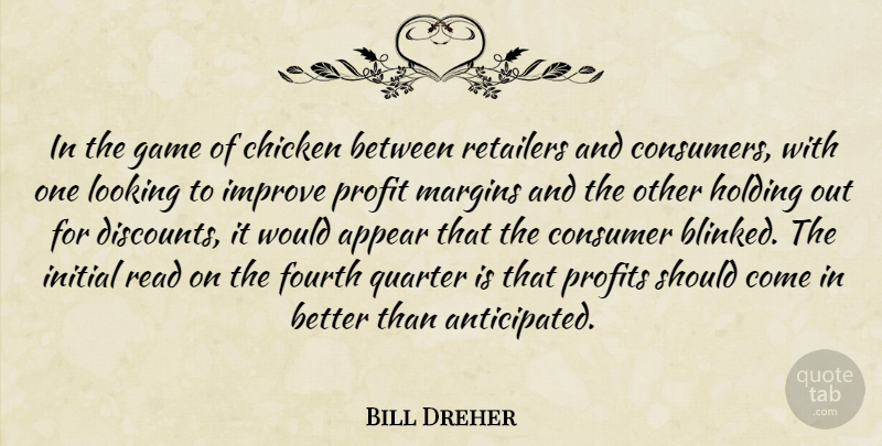 Bill Dreher Quote About Appear, Chicken, Consumer, Fourth, Game: In The Game Of Chicken...