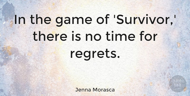Jenna Morasca Quote About Game, Time: In The Game Of Survivor...