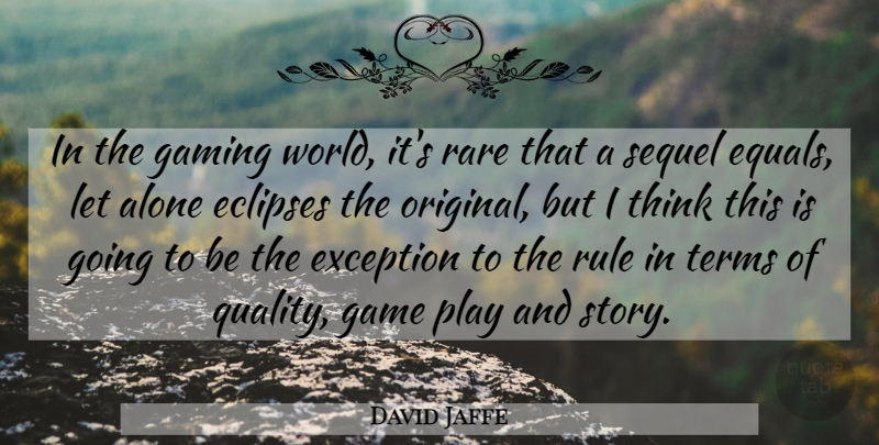 David Jaffe Quote About Alone, Exception, Game, Gaming, Rare: In The Gaming World Its...