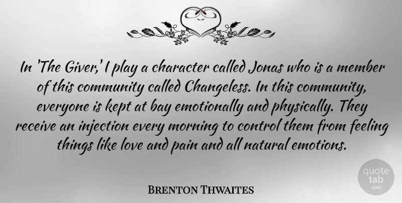 Brenton Thwaites Quote About Bay, Community, Control, Feeling, Kept: In The Giver I Play...