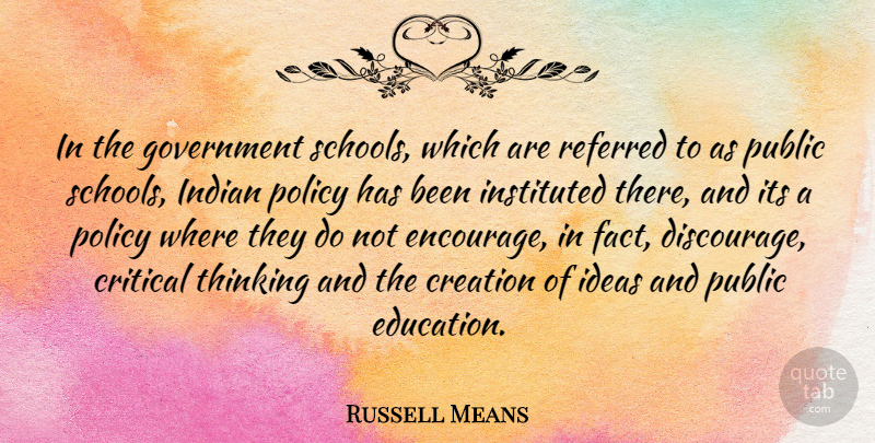 Russell Means Quote About School, Thinking, Ideas: In The Government Schools Which...