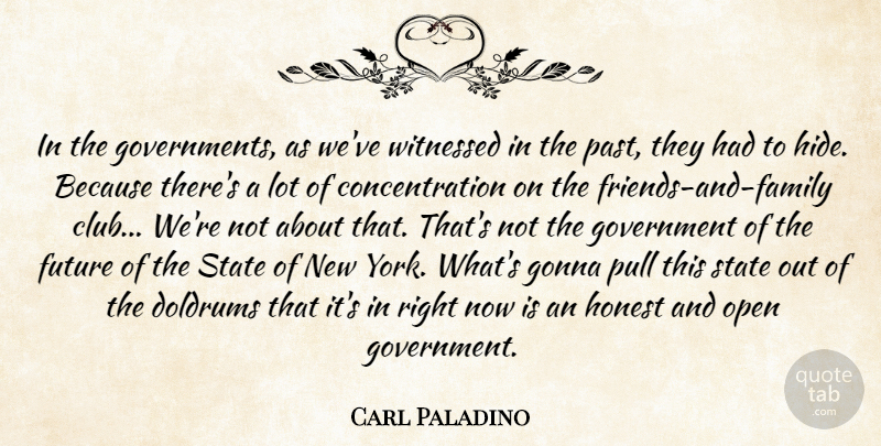 Carl Paladino Quote About Concentration, Future, Gonna, Government, Honest: In The Governments As Weve...