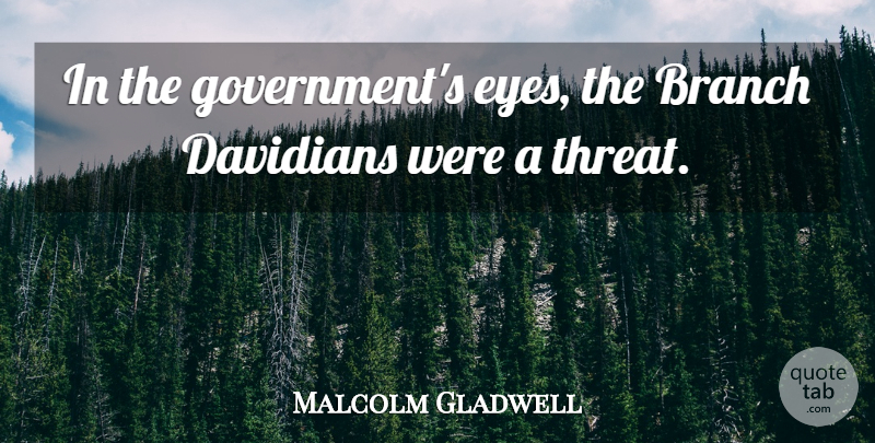Malcolm Gladwell Quote About Government: In The Governments Eyes The...
