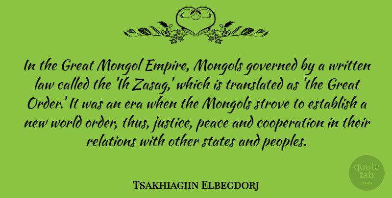 Tsakhiagiin Elbegdorj Quote About Cooperation, Era, Establish, Governed, Great: In The Great Mongol Empire...