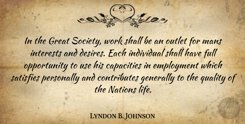 Lyndon B. Johnson Quote About Opportunity, Desire, Quality: In The Great Society Work...