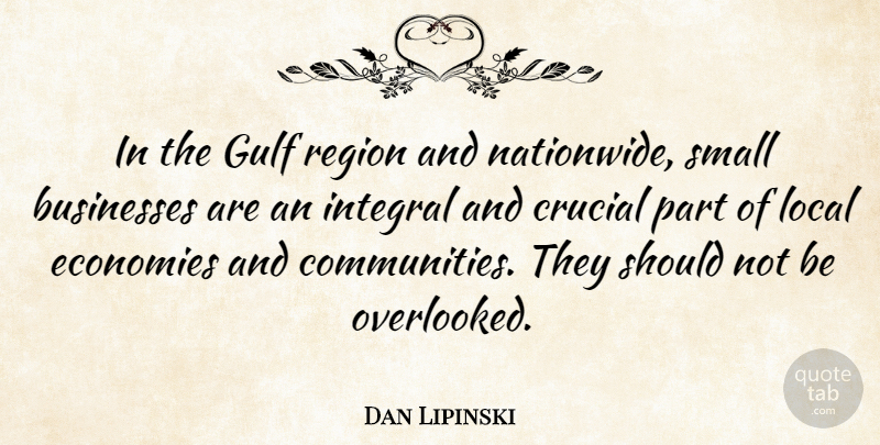 Dan Lipinski Quote About Community, Small Business, Economy: In The Gulf Region And...