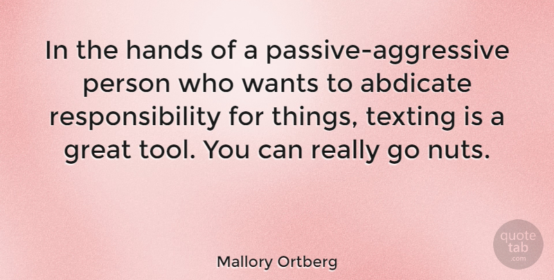 Mallory Ortberg Quote About Great, Responsibility, Texting, Wants: In The Hands Of A...