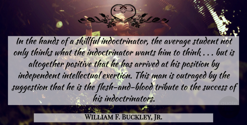 William F. Buckley, Jr. Quote About Independent, Men, Thinking: In The Hands Of A...