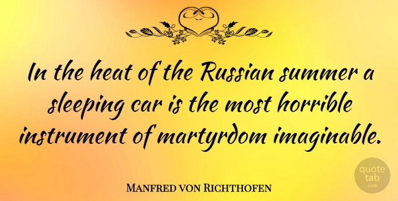 Manfred von Richthofen Quote About Summer, Sleep, Car: In The Heat Of The...