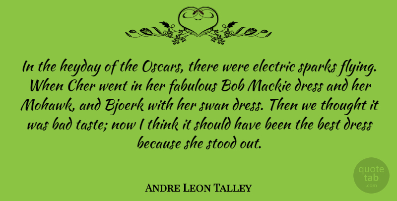 Andre Leon Talley Quote About Bad, Best, Bob, Dress, Electric: In The Heyday Of The...