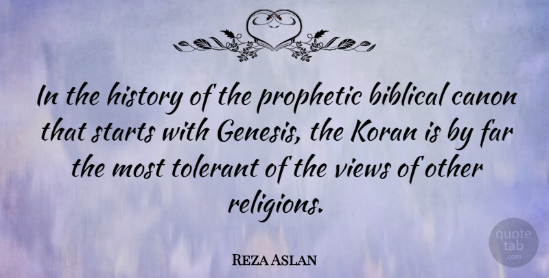 Reza Aslan Quote About Biblical, Views, Canon: In The History Of The...