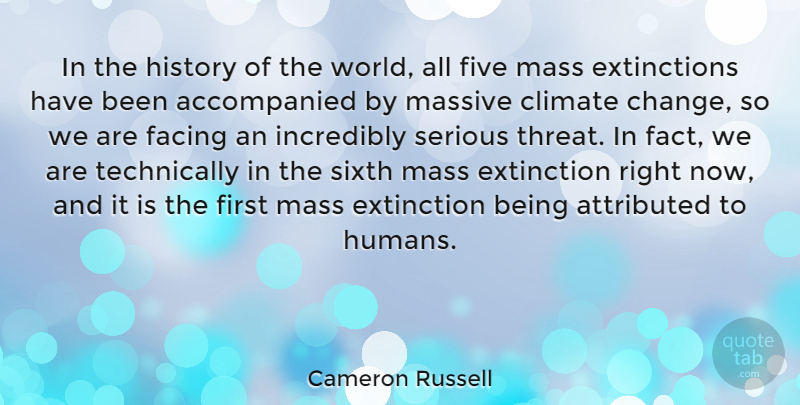 Cameron Russell Quote About Change, Climate, Extinction, Facing, Five: In The History Of The...