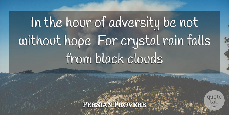 Persian Proverb Quote About Adversity, Black, Clouds, Crystal, Falls: In The Hour Of Adversity...
