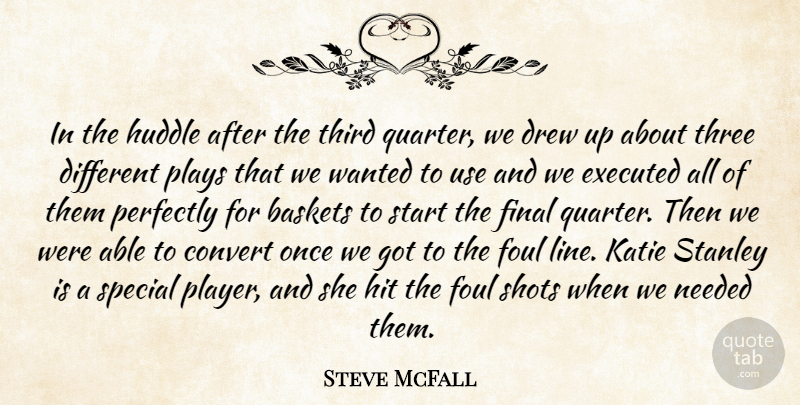 Steve McFall Quote About Convert, Drew, Final, Foul, Hit: In The Huddle After The...
