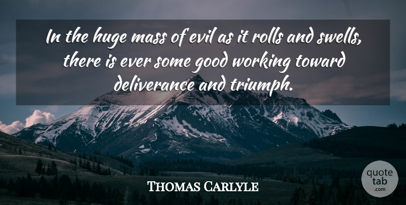Thomas Carlyle Quote About Evil, Triumph, Deliverance: In The Huge Mass Of...