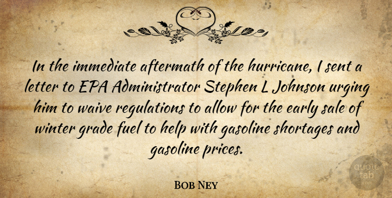 Bob Ney Quote About Aftermath, Allow, Epa, Fuel, Gasoline: In The Immediate Aftermath Of...