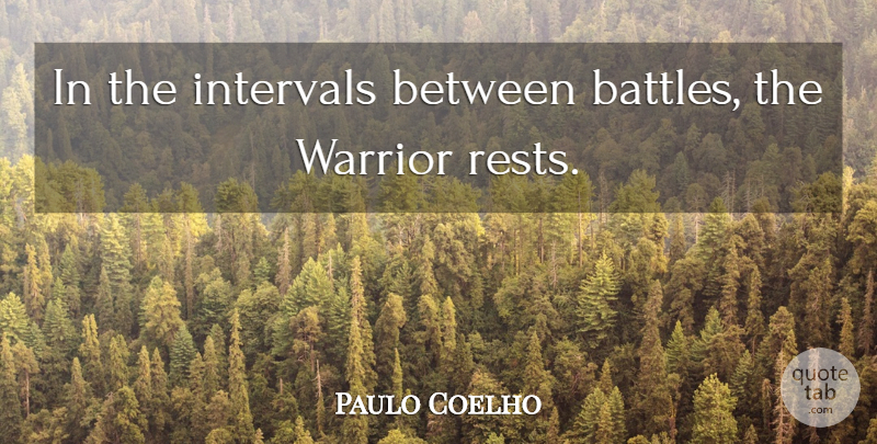 Paulo Coelho Quote About Life, Warrior, Battle: In The Intervals Between Battles...