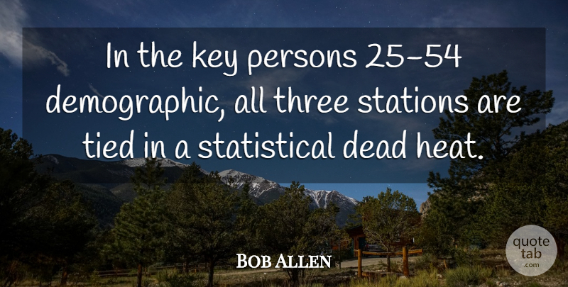 Bob Allen Quote About Dead, Key, Persons, Stations, Three: In The Key Persons 25...