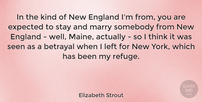 Elizabeth Strout Quote About England, Expected, Left, Seen, Somebody: In The Kind Of New...